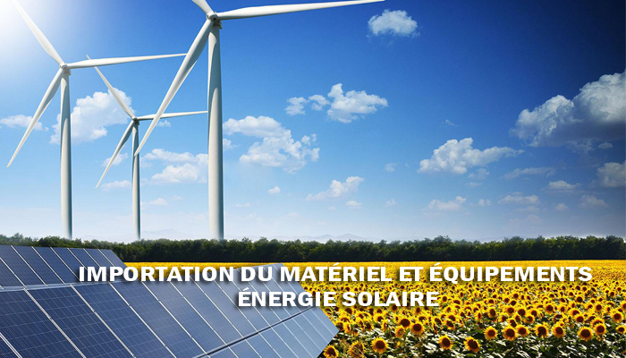importation matériels et equipement lié à l'énergie solaire